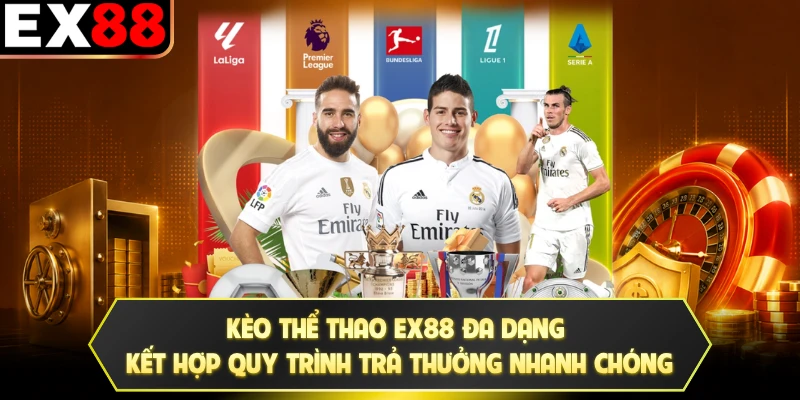 Kèo thể thao EX88 đa dạng kết hợp quy trình trả thưởng nhanh chóng