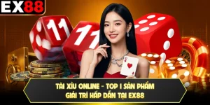 Tài Xỉu Online - Top 1 Sản Phẩm Giải Trí Hấp Dẫn Tại EX88